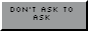 DO NOT ASK TO ASK